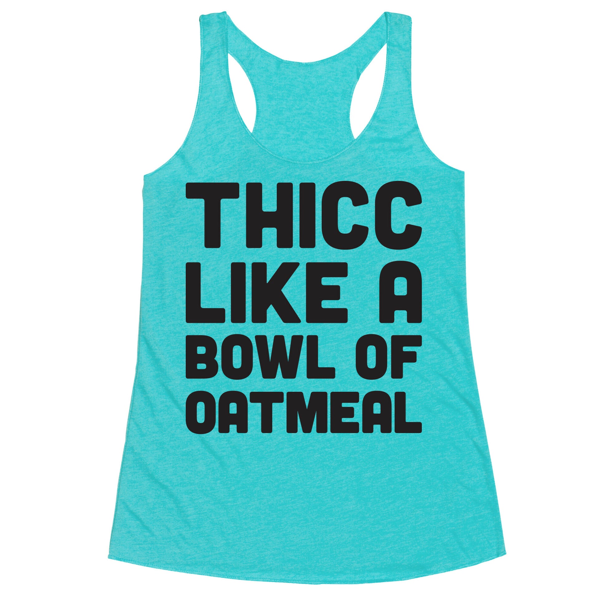 Thicc Like A Bowl Of Oatmeal Racerback Tank