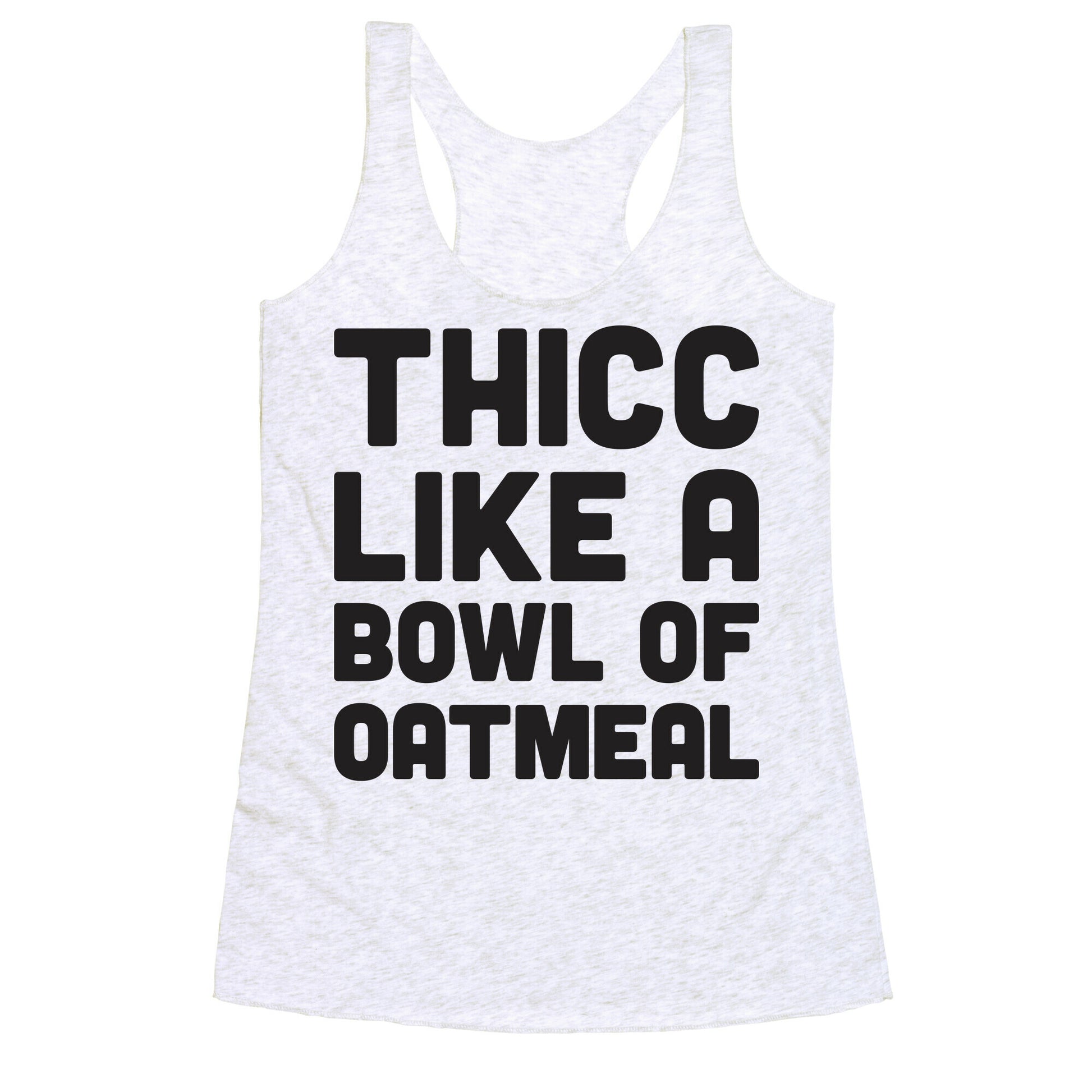 Thicc Like A Bowl Of Oatmeal Racerback Tank