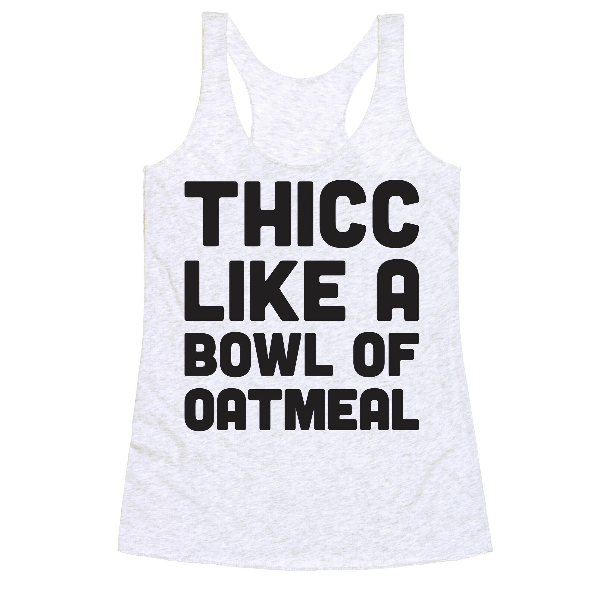 Thicc Like A Bowl Of Oatmeal Racerback Tank