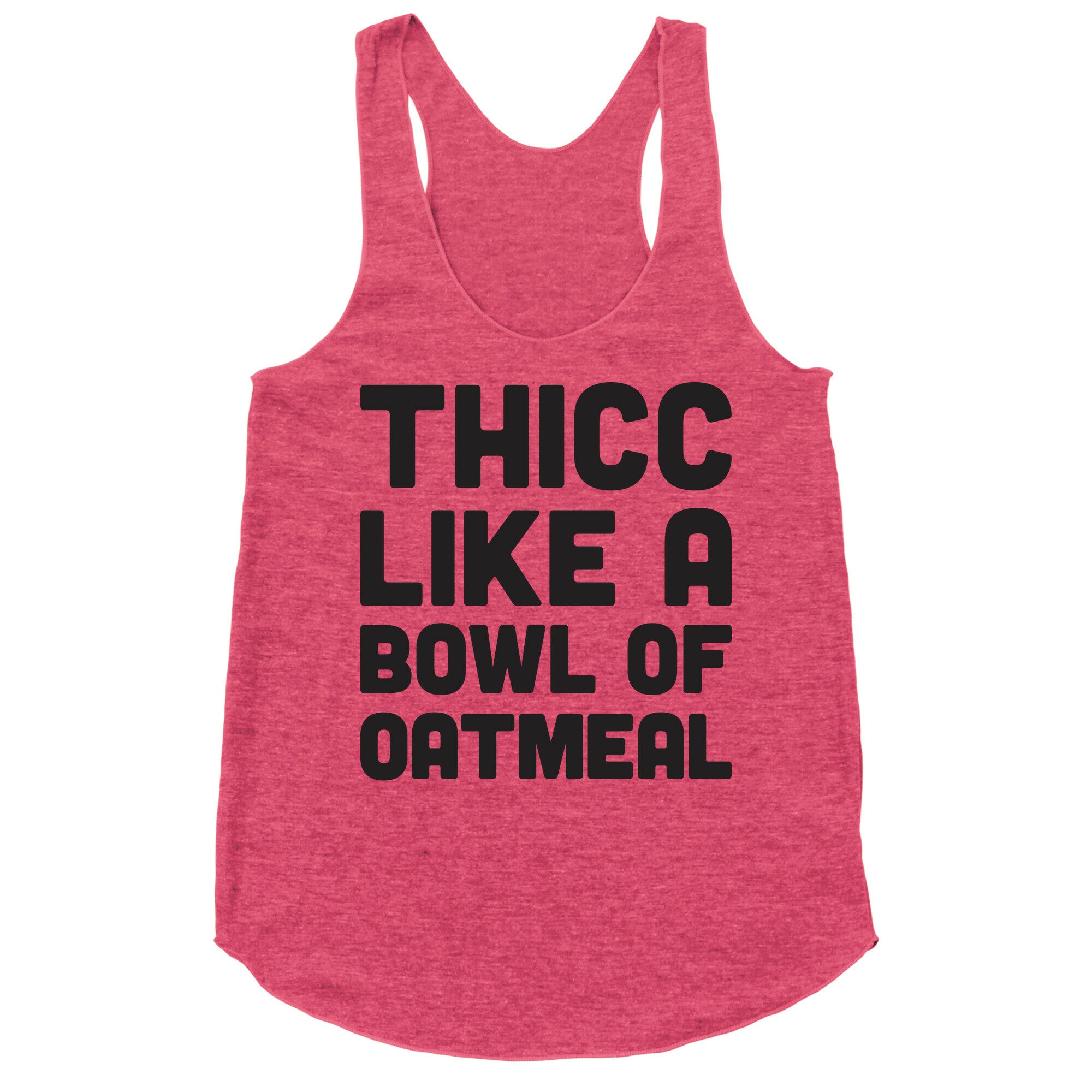 Thicc Like A Bowl Of Oatmeal Racerback Tank