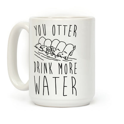 You Otter Drink More Water Coffee Mug