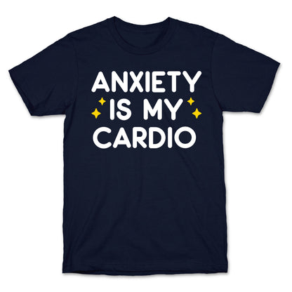 Anxiety Is My Cardio T-Shirt