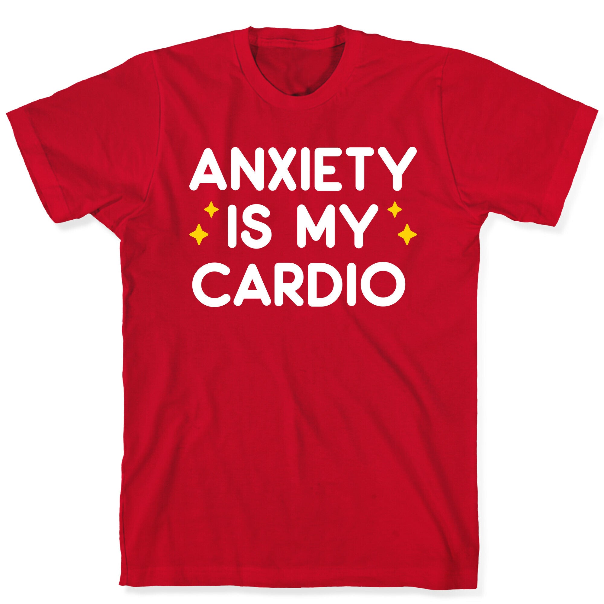 Anxiety Is My Cardio T-Shirt