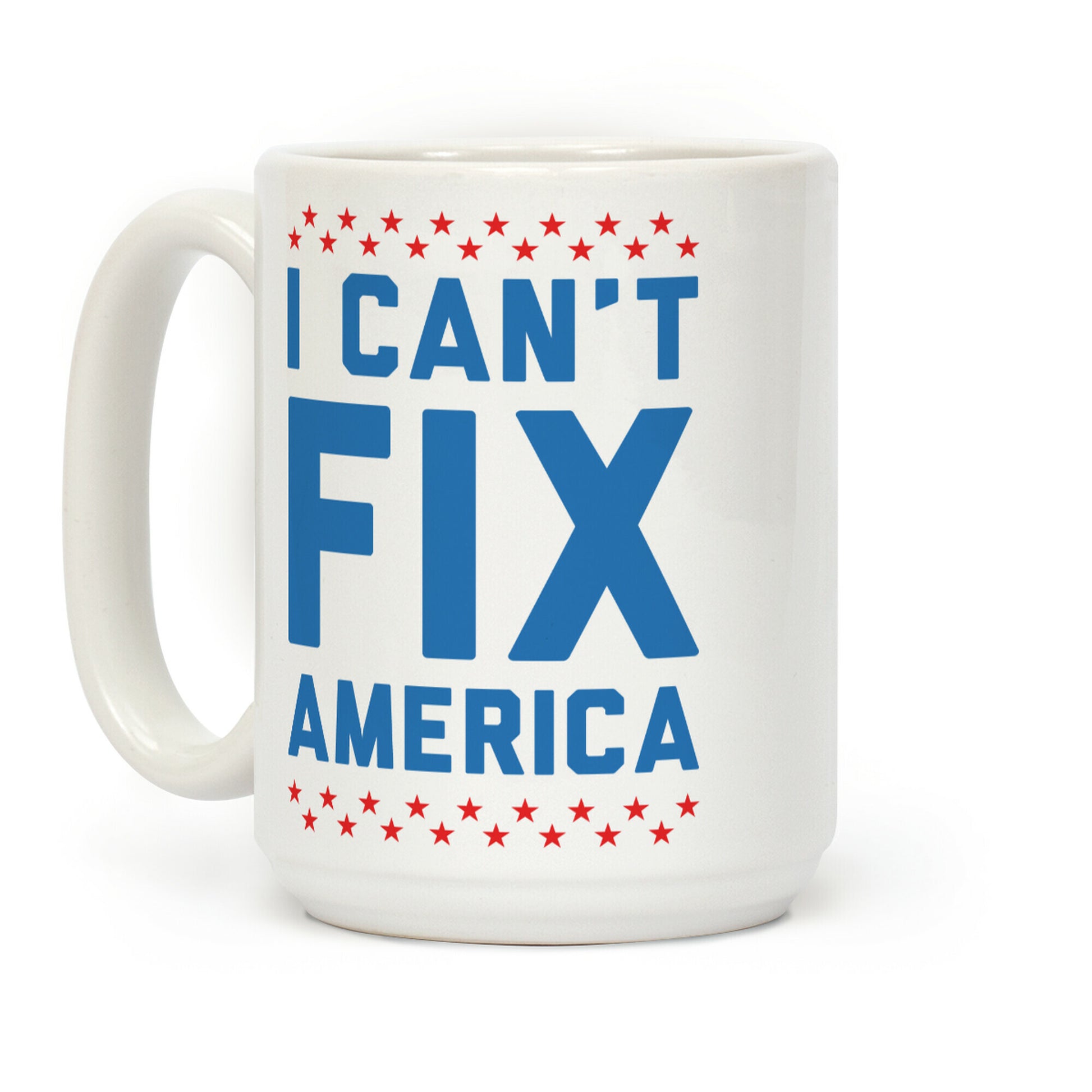 I Can't Fix America Coffee Mug