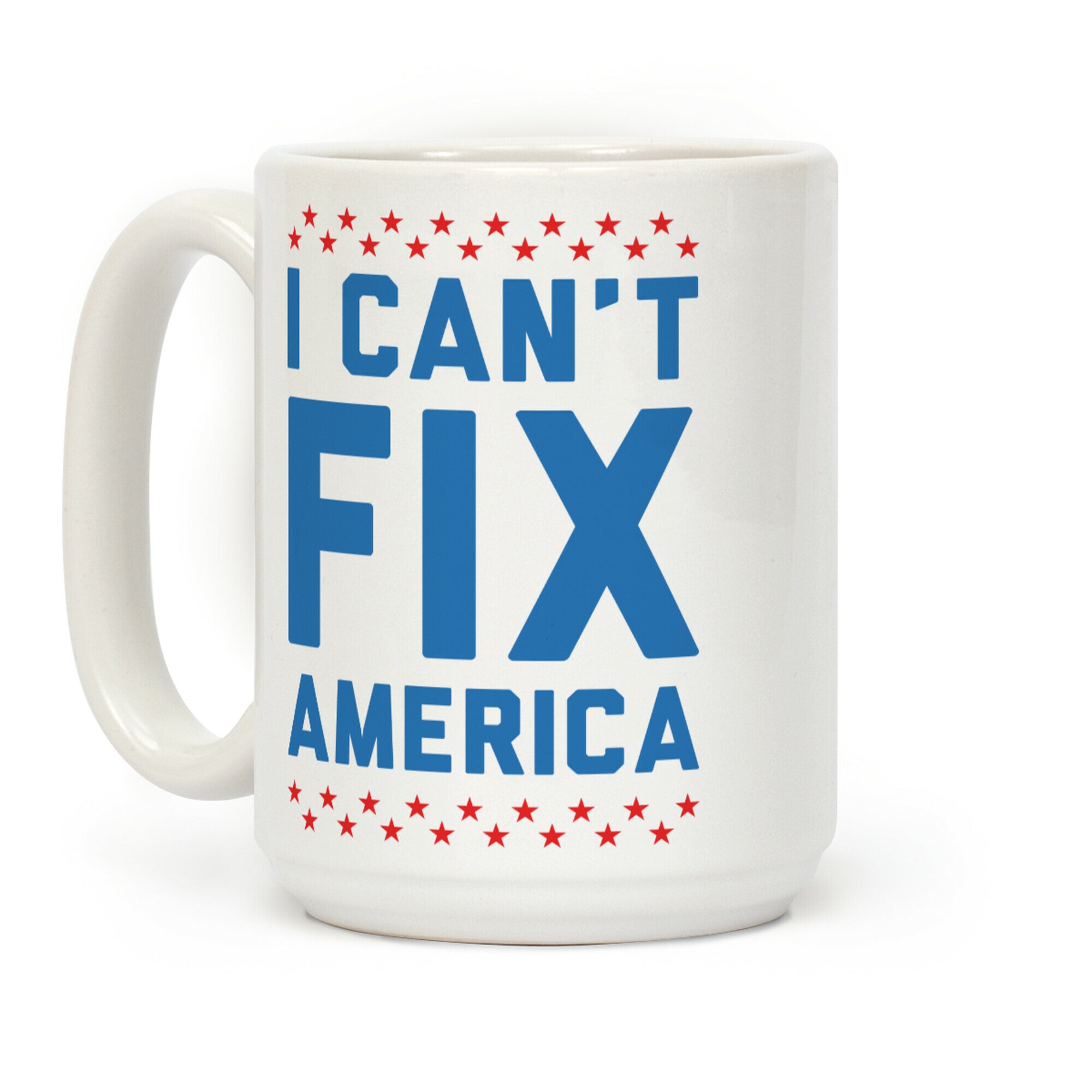 I Can't Fix America Coffee Mug