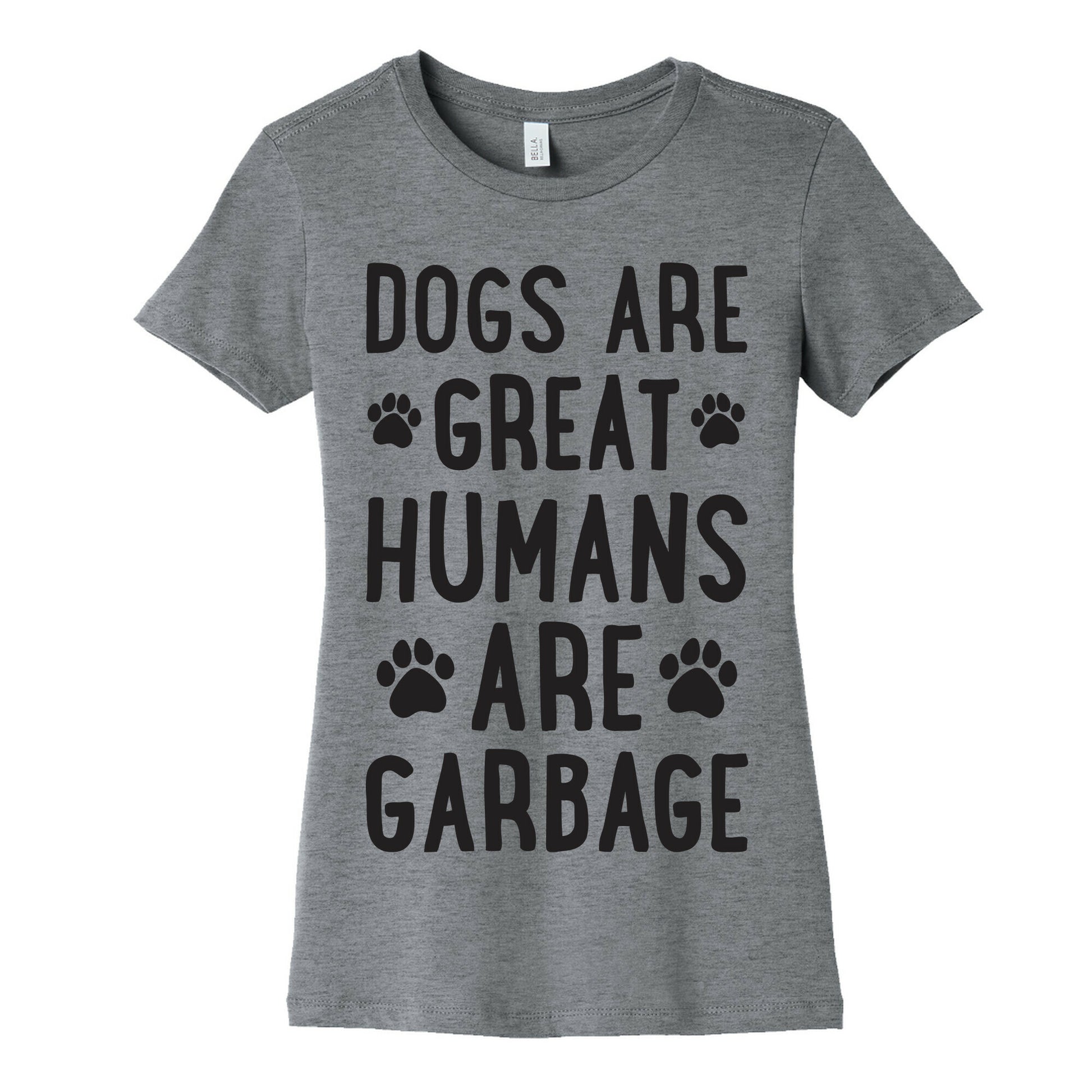 Dogs Are Great Humans Are Garbage Women's Cotton Tee