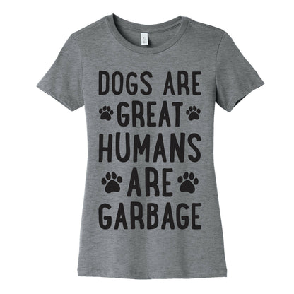 Dogs Are Great Humans Are Garbage Women's Cotton Tee