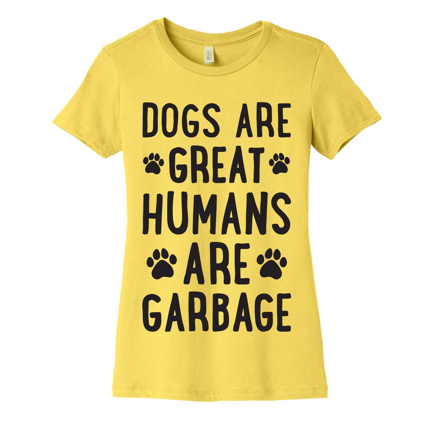 Dogs Are Great Humans Are Garbage Women's Cotton Tee