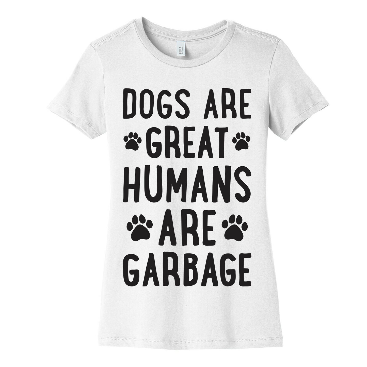 Dogs Are Great Humans Are Garbage Women's Cotton Tee