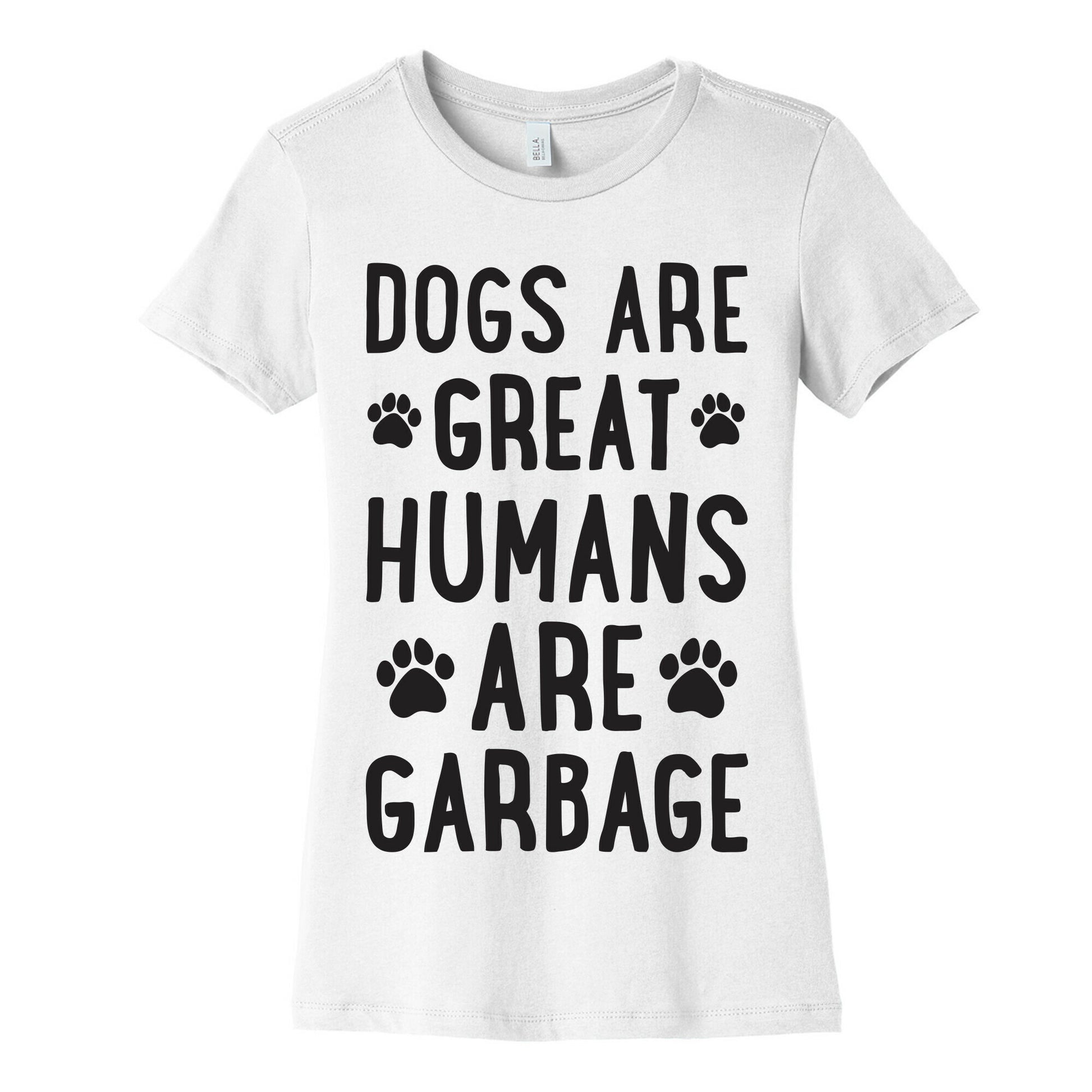 Dogs Are Great Humans Are Garbage Women's Cotton Tee