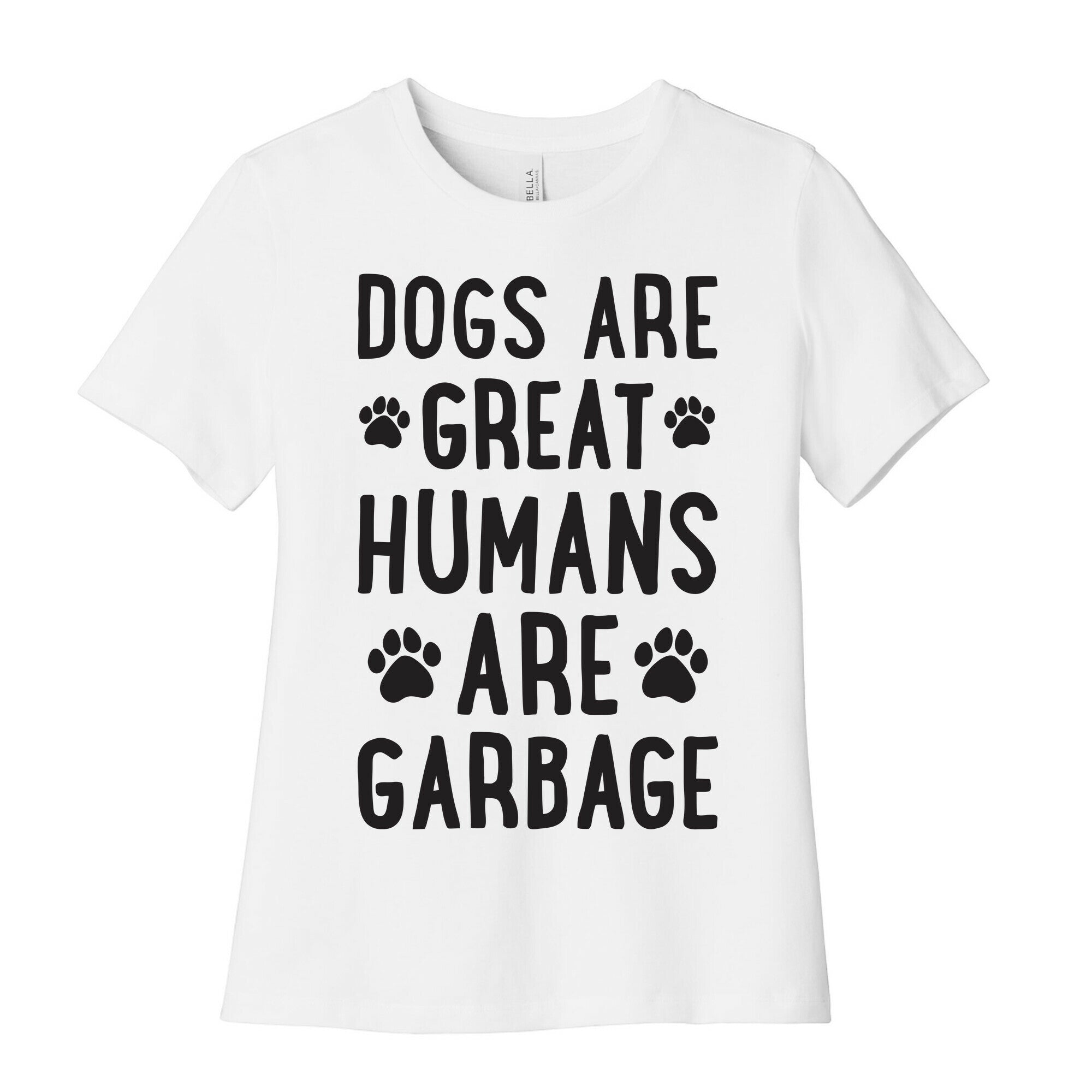 Dogs Are Great Humans Are Garbage Women's Cotton Tee