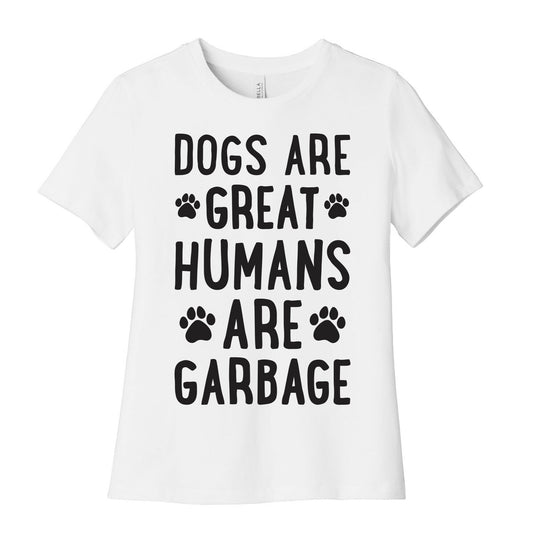 Dogs Are Great Humans Are Garbage Women's Cotton Tee
