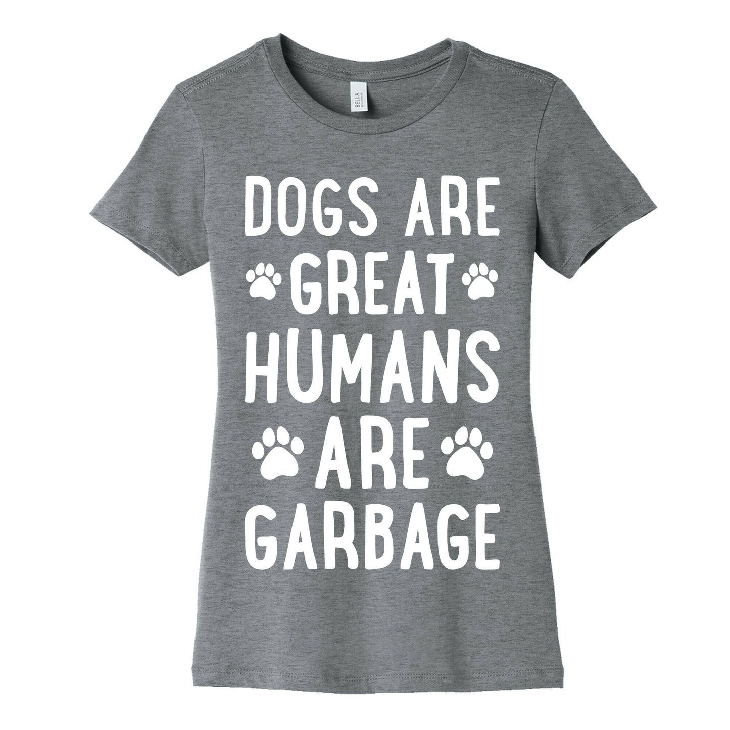 Dogs Are Great Humans Are Garbage Women's Cotton Tee