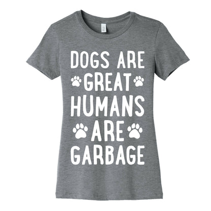 Dogs Are Great Humans Are Garbage Women's Cotton Tee
