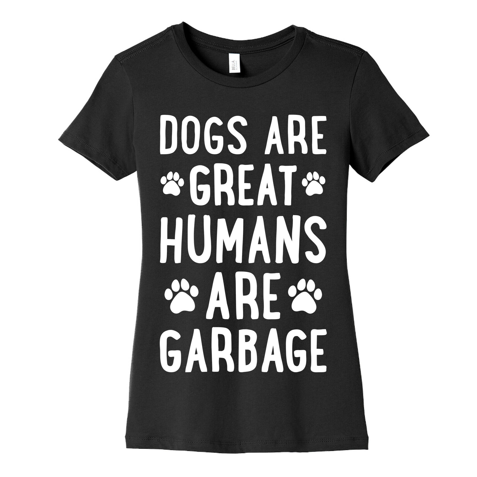 Dogs Are Great Humans Are Garbage Women's Cotton Tee