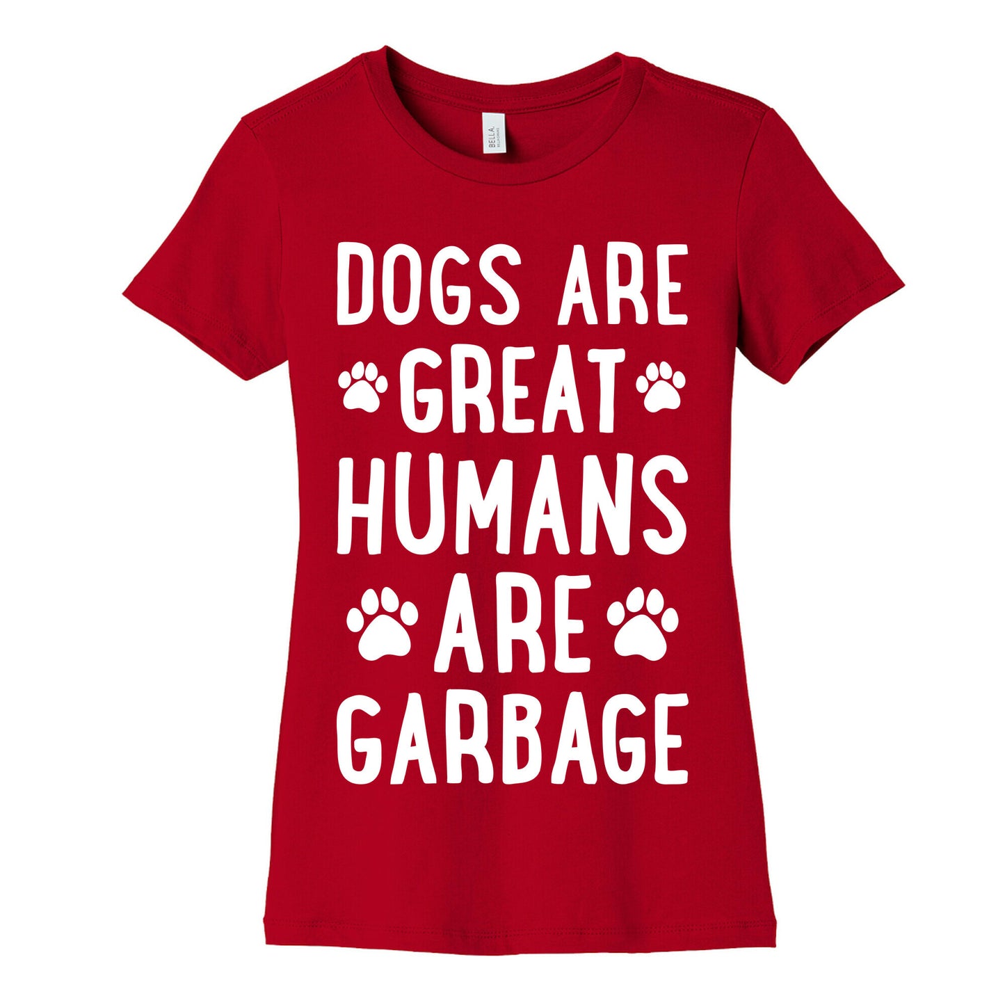 Dogs Are Great Humans Are Garbage Women's Cotton Tee