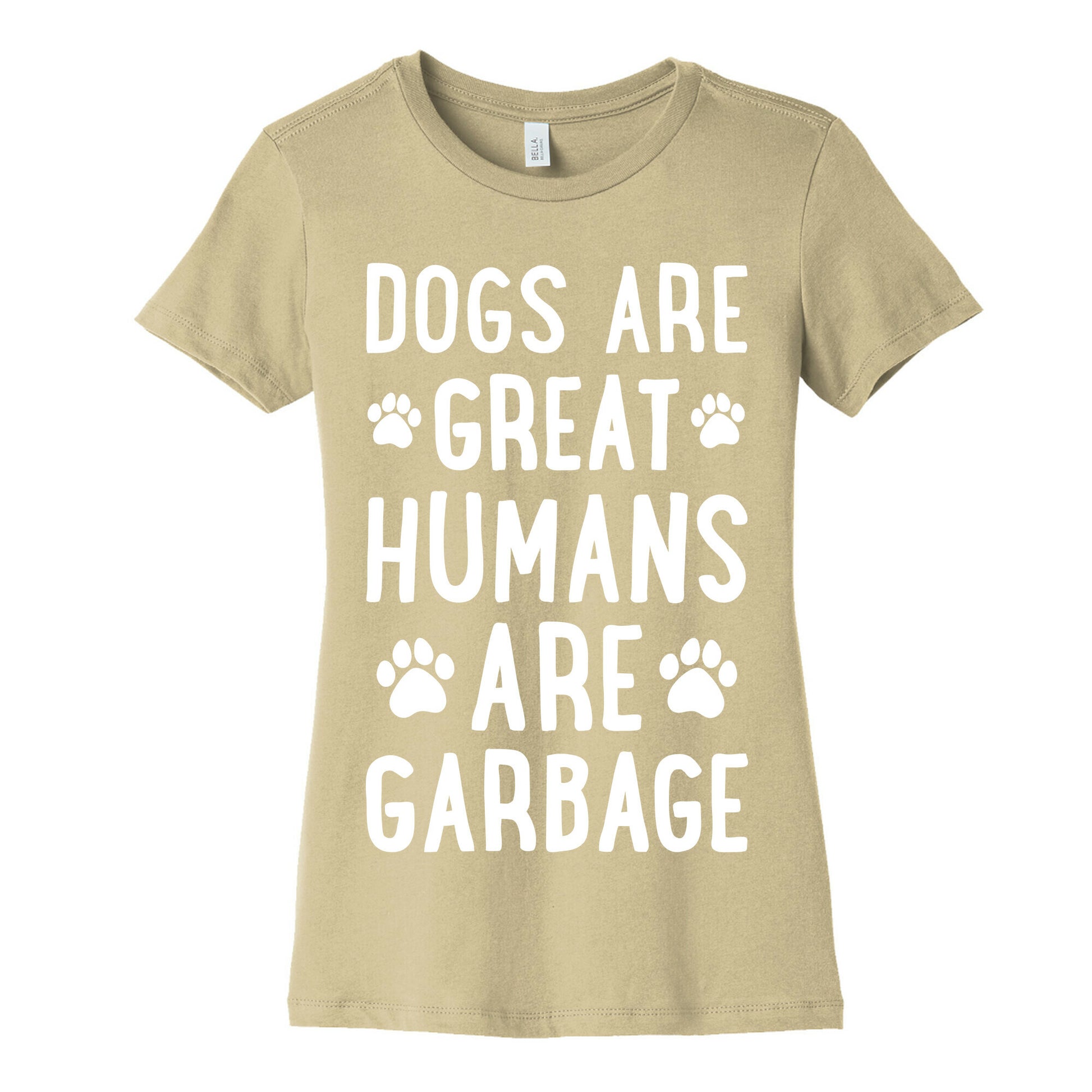 Dogs Are Great Humans Are Garbage Women's Cotton Tee