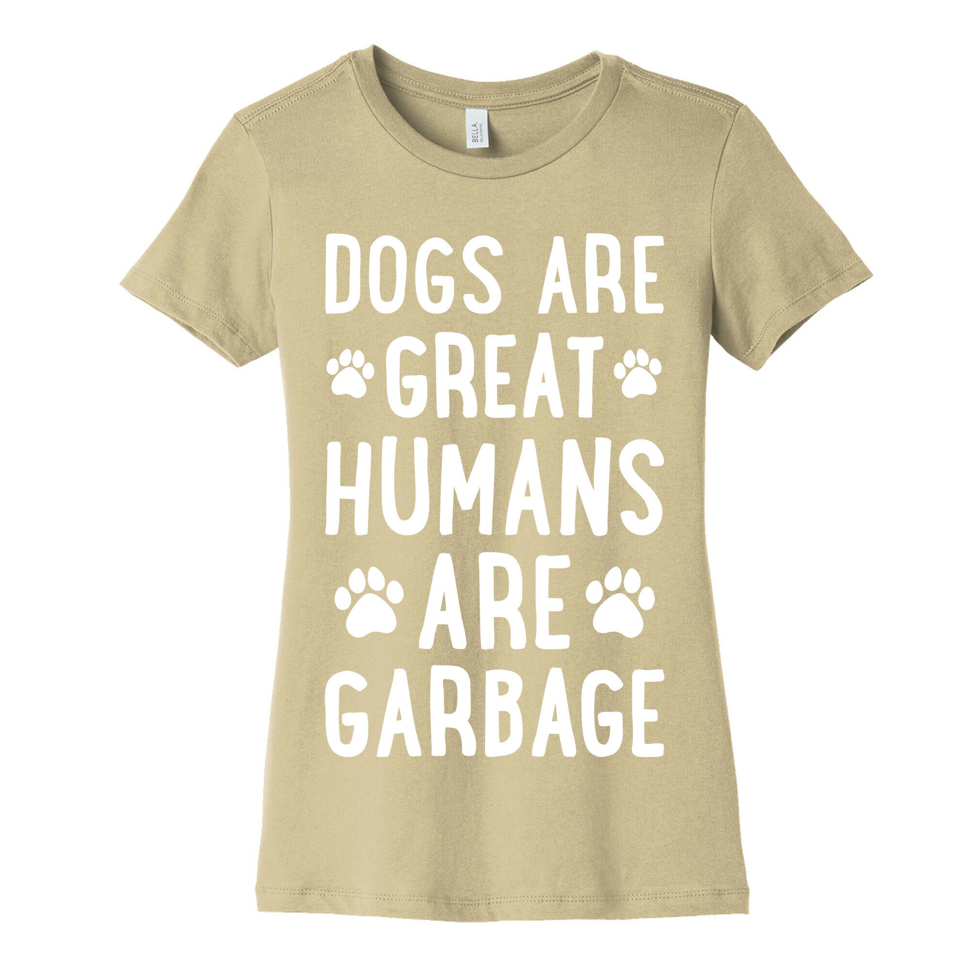 Dogs Are Great Humans Are Garbage Women's Cotton Tee