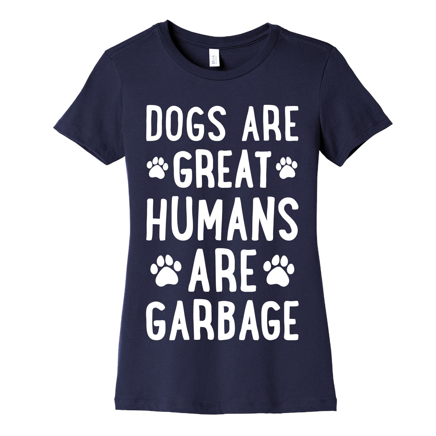 Dogs Are Great Humans Are Garbage Women's Cotton Tee