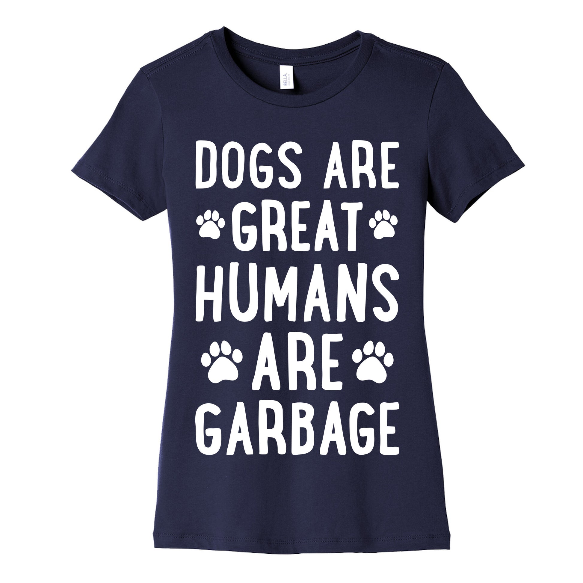 Dogs Are Great Humans Are Garbage Women's Cotton Tee