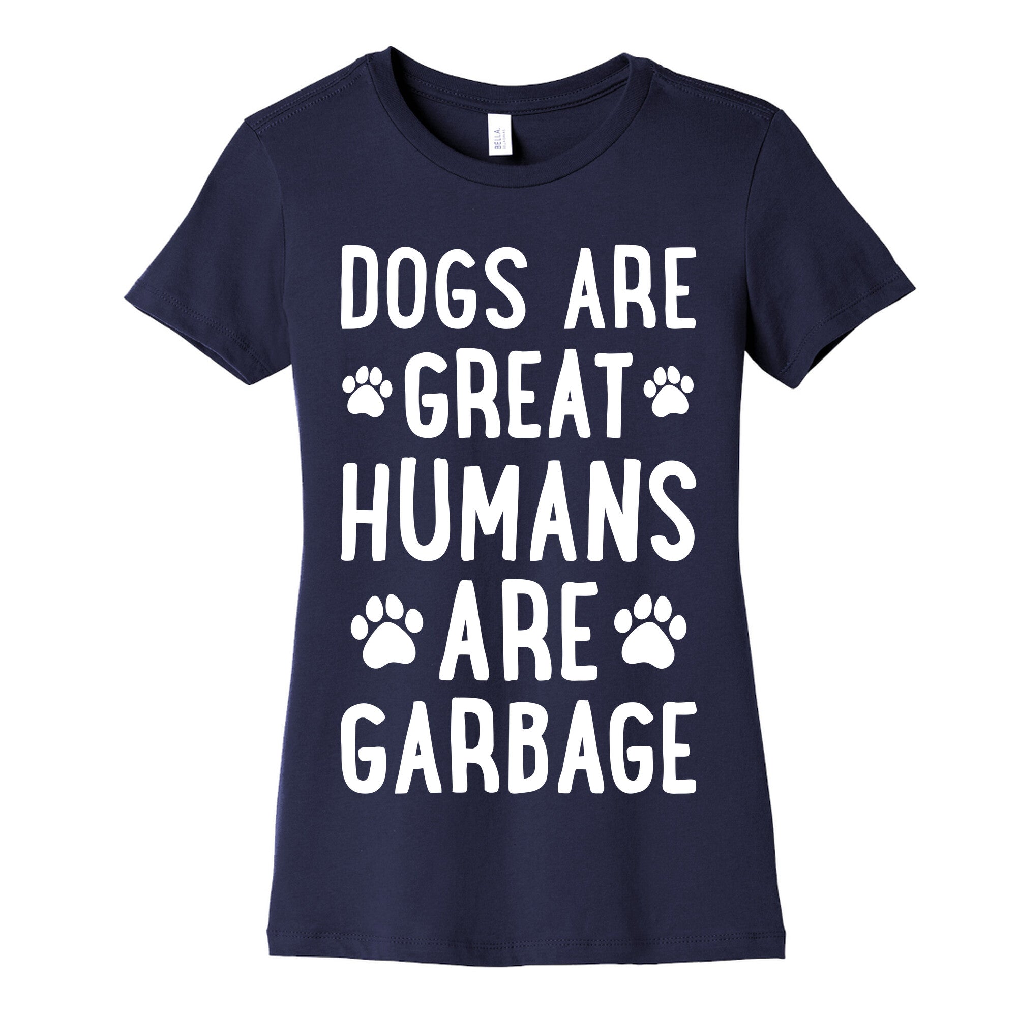 Dogs Are Great Humans Are Garbage Women's Cotton Tee