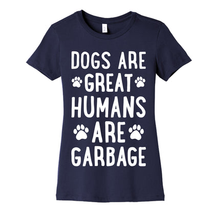 Dogs Are Great Humans Are Garbage Women's Cotton Tee