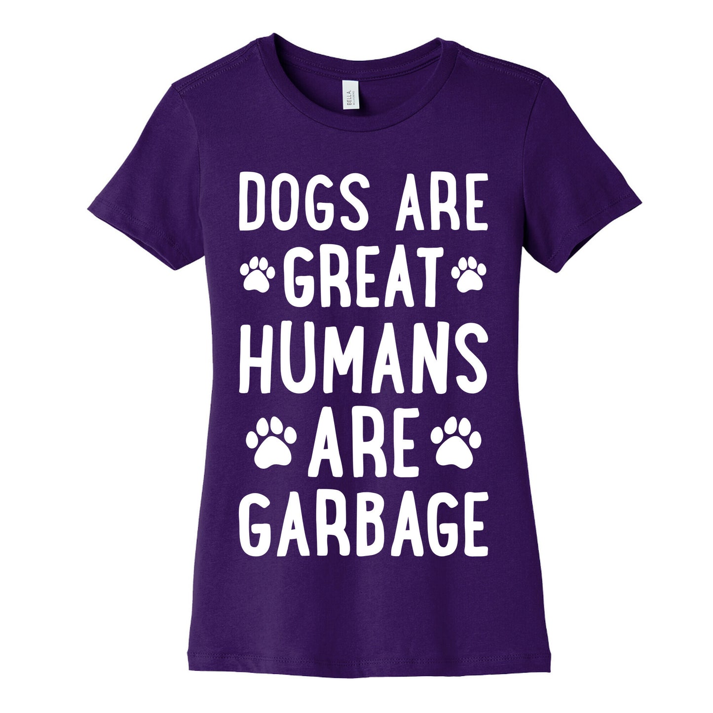 Dogs Are Great Humans Are Garbage Women's Cotton Tee