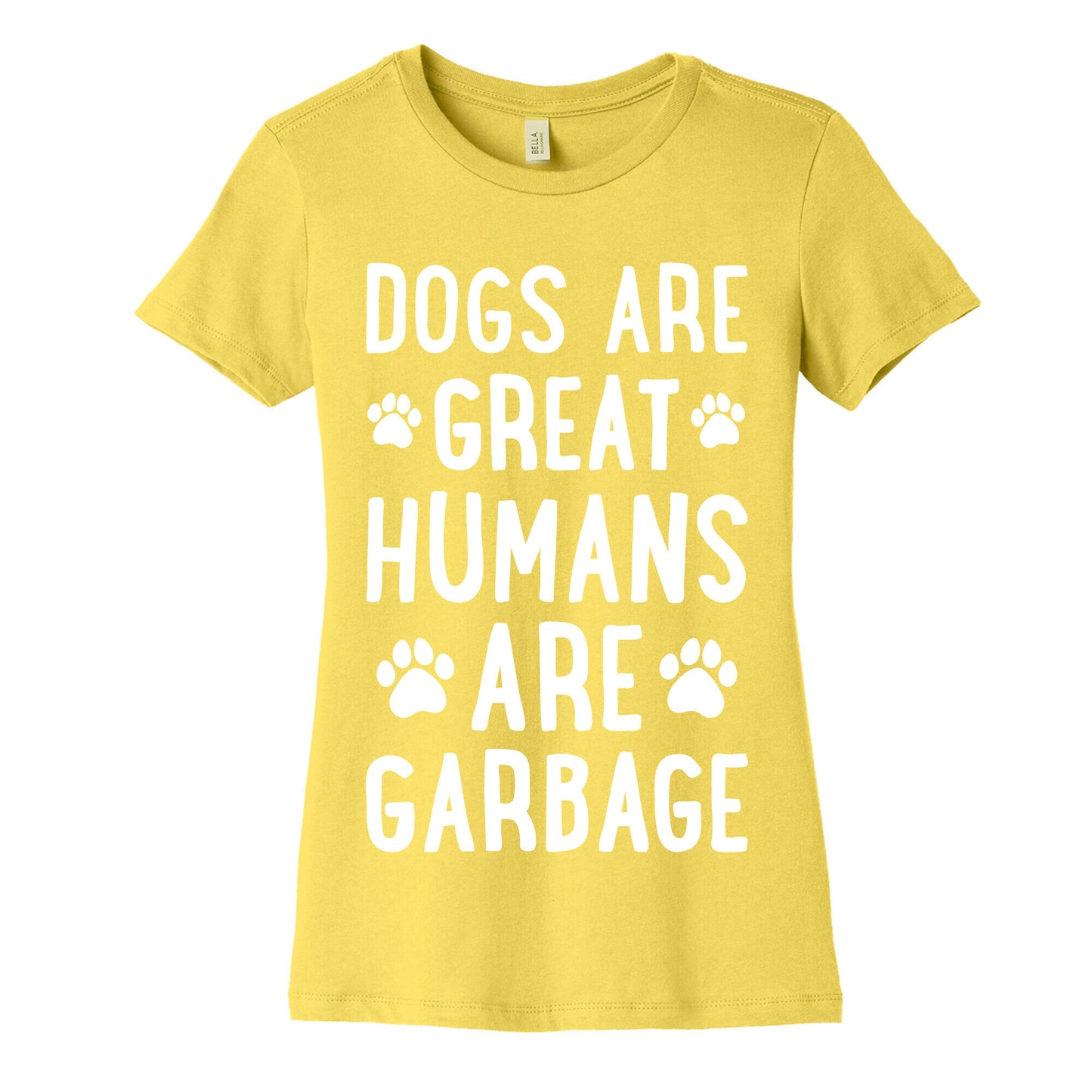 Dogs Are Great Humans Are Garbage Women's Cotton Tee