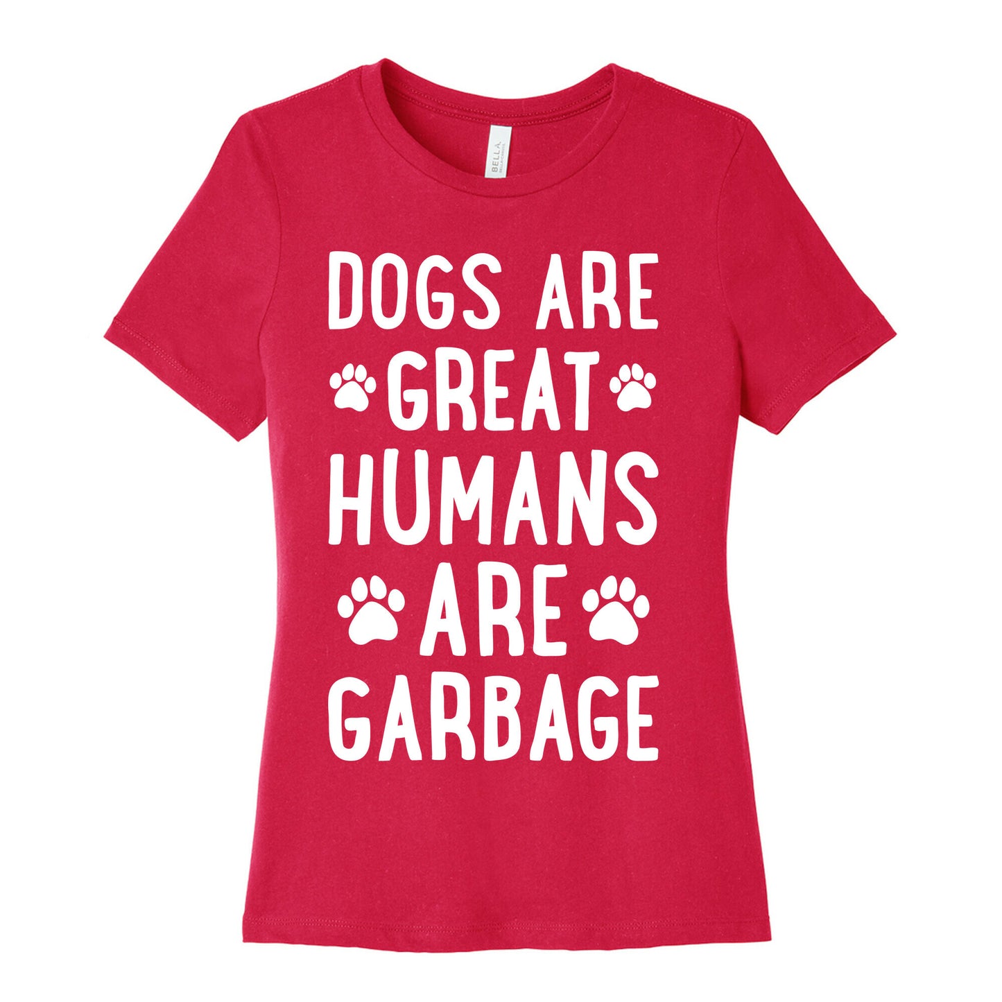 Dogs Are Great Humans Are Garbage Women's Cotton Tee