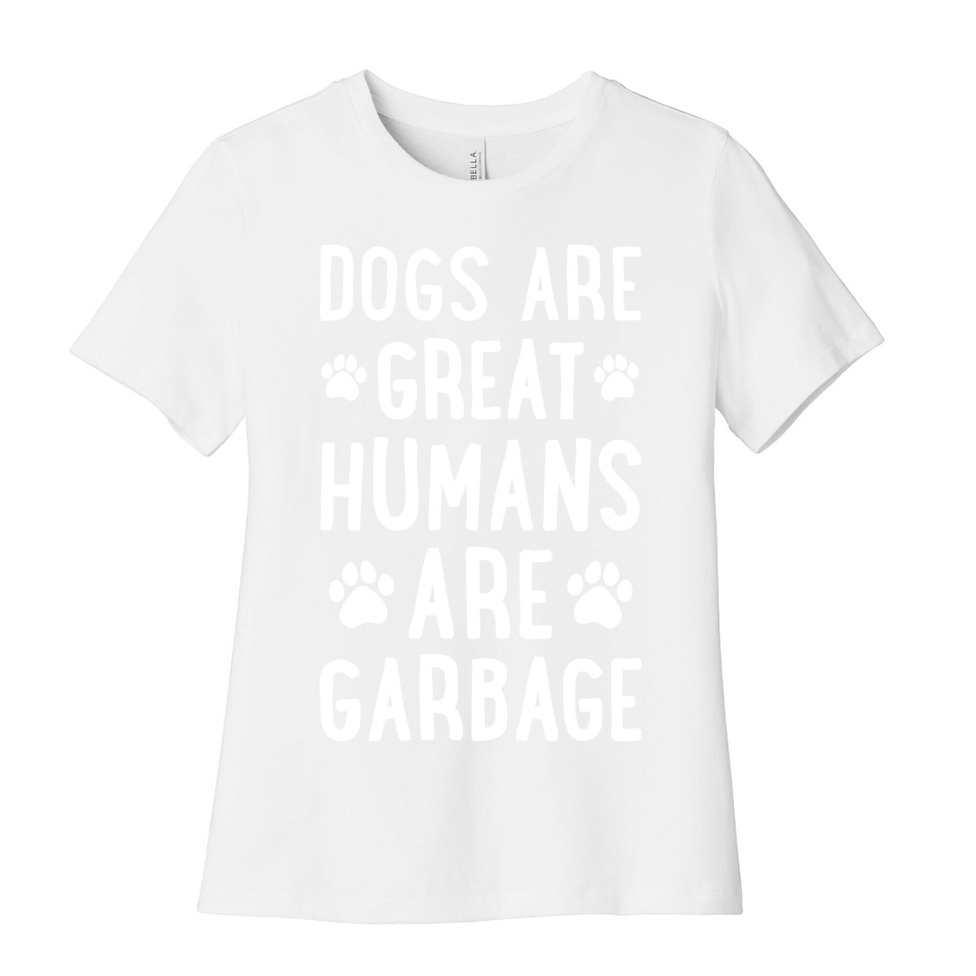 Dogs Are Great Humans Are Garbage Women's Cotton Tee