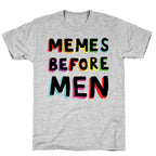 Memes Before Men T-Shirt