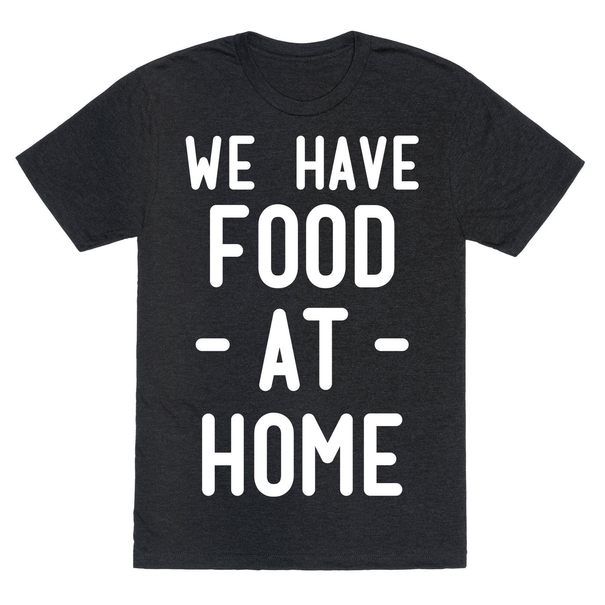 We Have Food at Home Unisex Triblend Tee