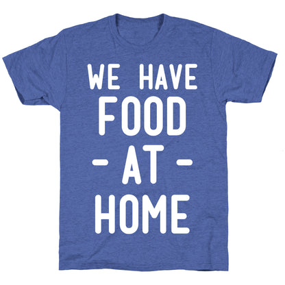 We Have Food at Home Unisex Triblend Tee
