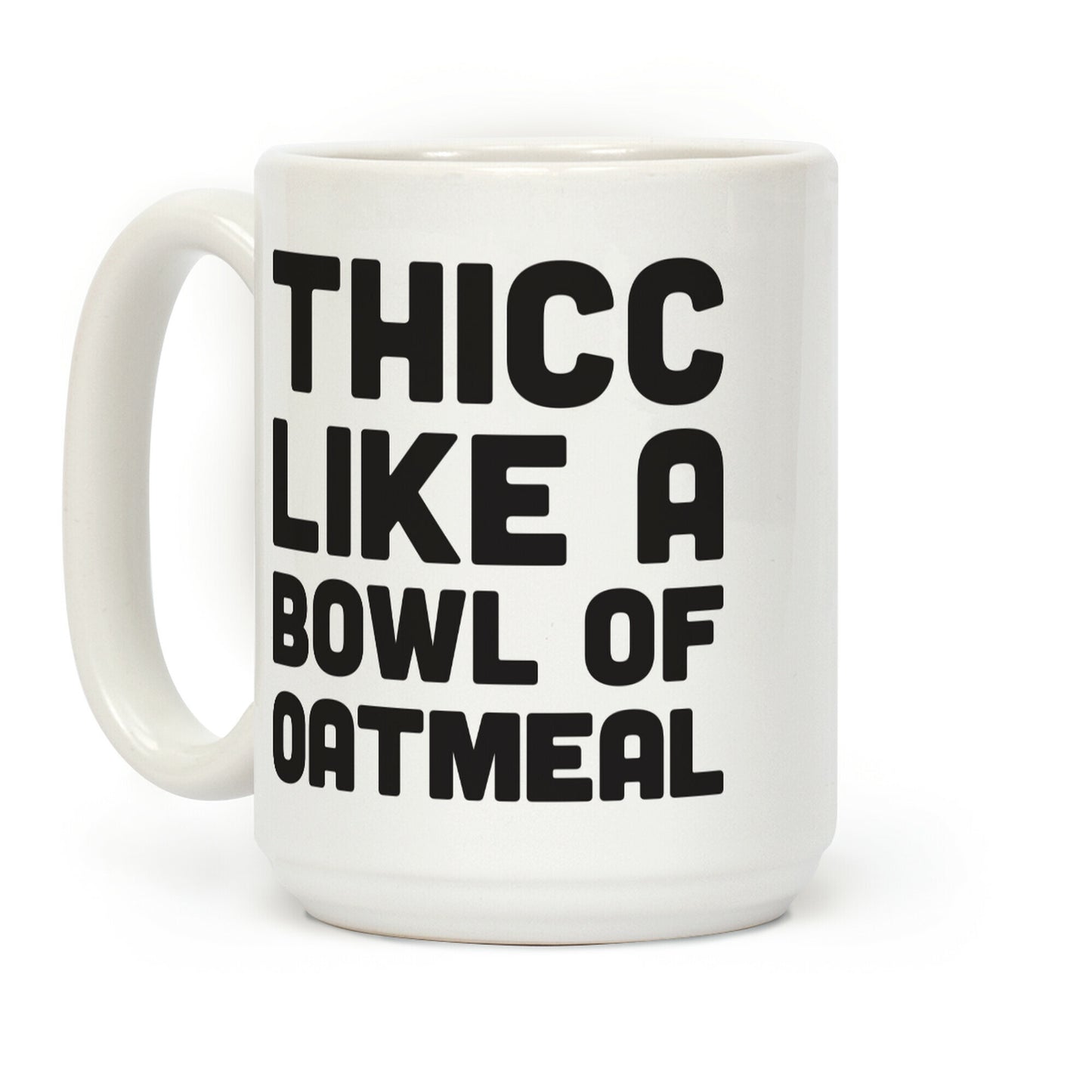 Thicc Like A Bowl Of Oatmeal Coffee Mug