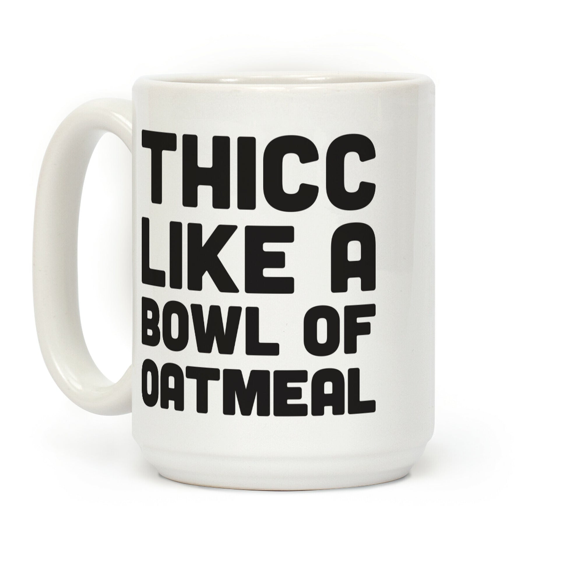 Thicc Like A Bowl Of Oatmeal Coffee Mug