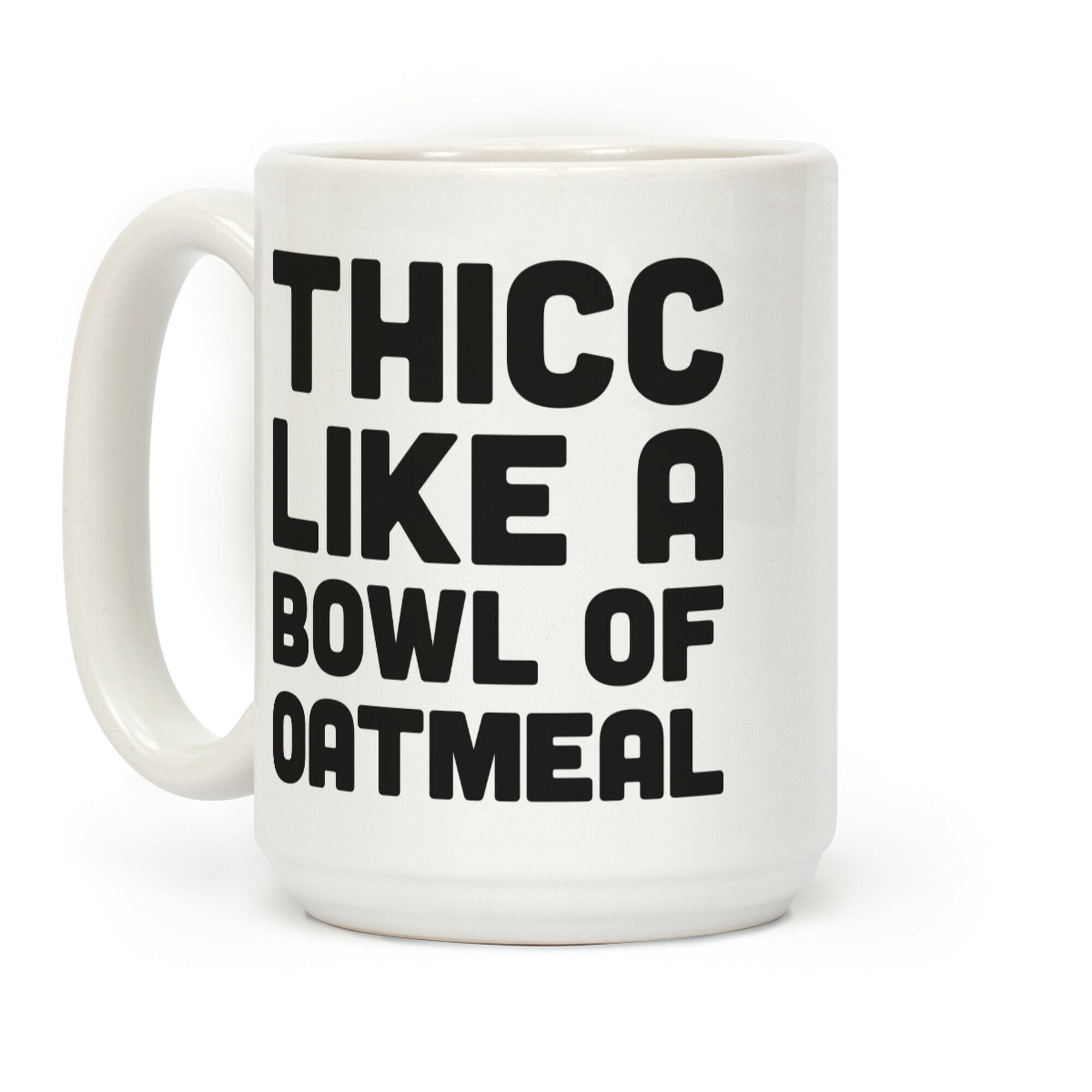 Thicc Like A Bowl Of Oatmeal Coffee Mug