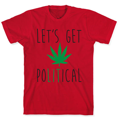Let's Get PoLITical Weed T-Shirt