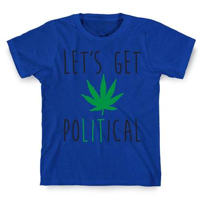 Let's Get PoLITical Weed T-Shirt