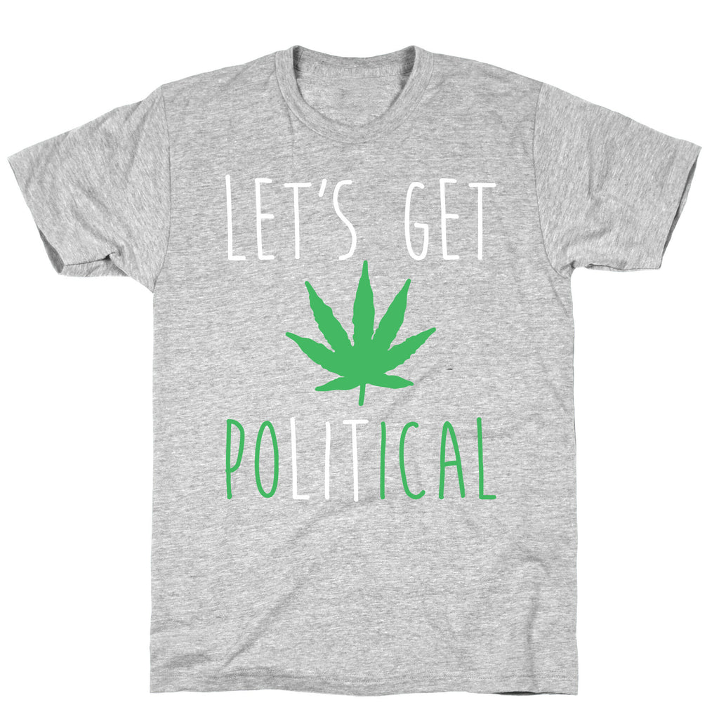 Let's Get PoLITical Weed T-Shirt