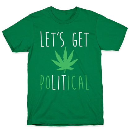 Let's Get PoLITical Weed T-Shirt