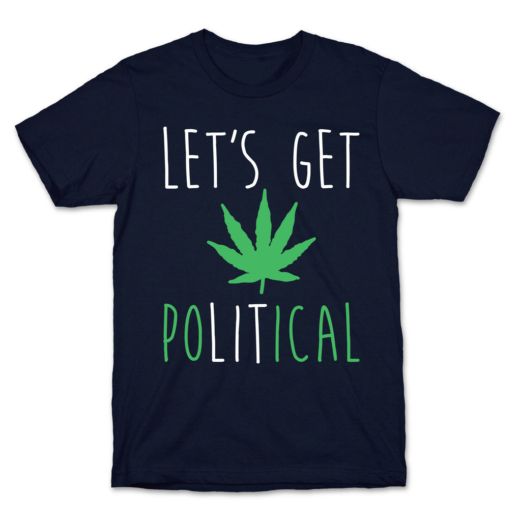 Let's Get PoLITical Weed T-Shirt