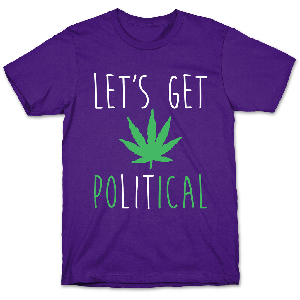 Let's Get PoLITical Weed T-Shirt