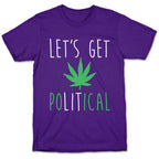 Let's Get PoLITical Weed T-Shirt