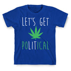 Let's Get PoLITical Weed T-Shirt