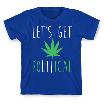 Let's Get PoLITical Weed T-Shirt