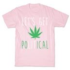 Let's Get PoLITical Weed T-Shirt