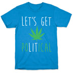 Let's Get PoLITical Weed T-Shirt