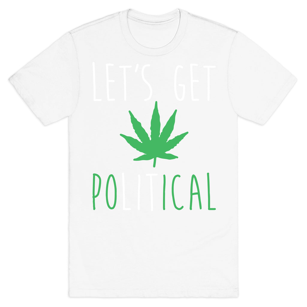 Let's Get PoLITical Weed T-Shirt