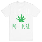 Let's Get PoLITical Weed T-Shirt