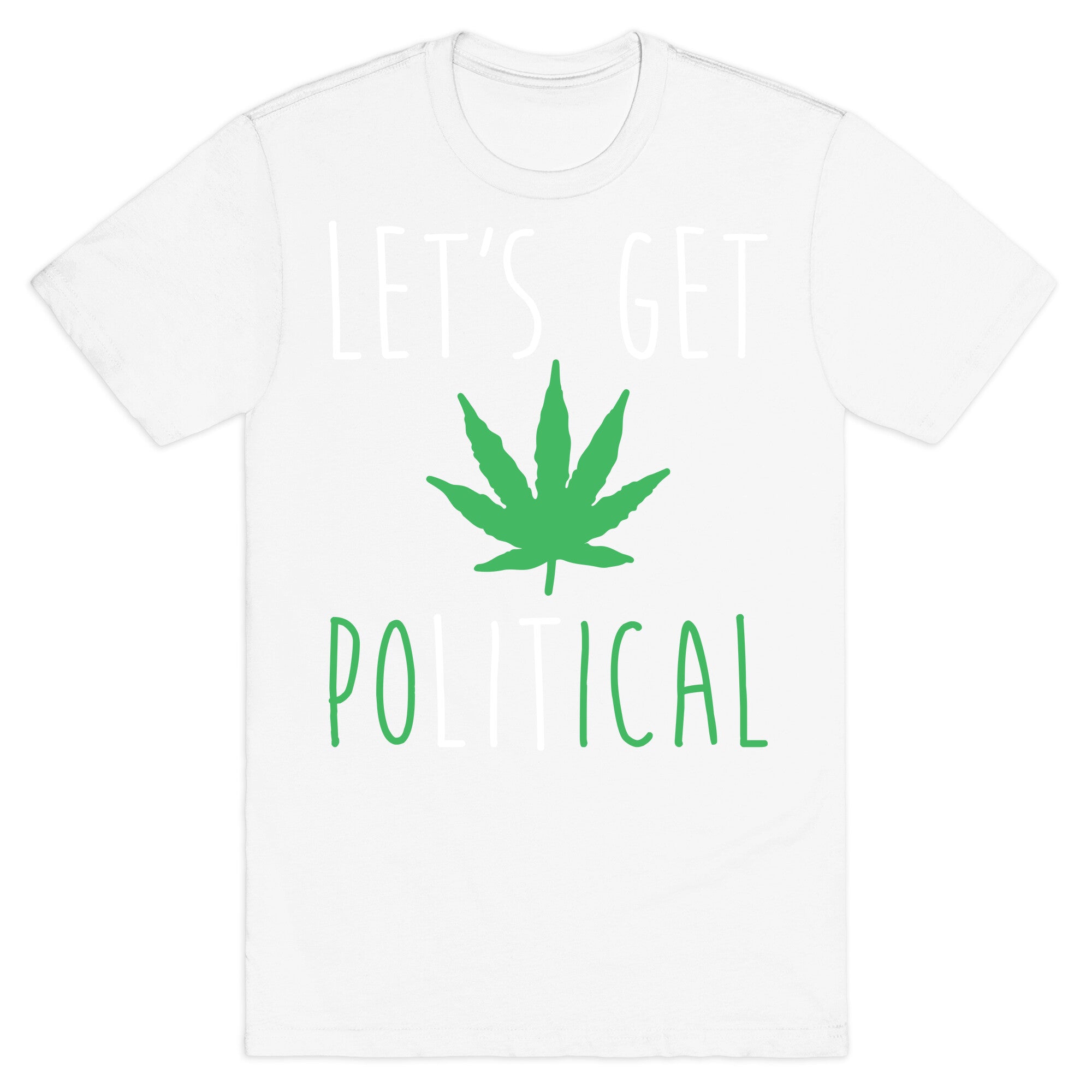 Let's Get PoLITical Weed T-Shirt